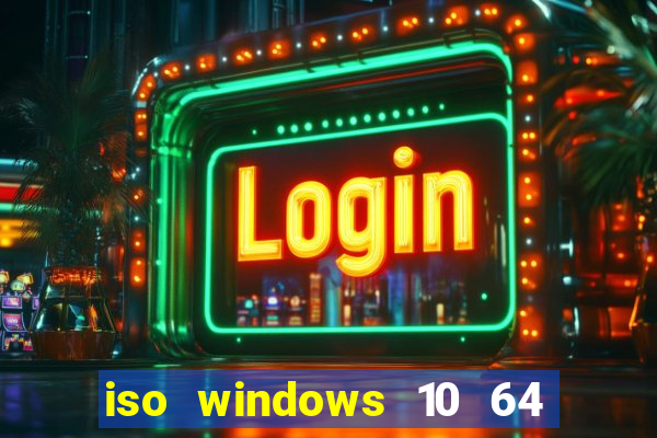 iso windows 10 64 bits download